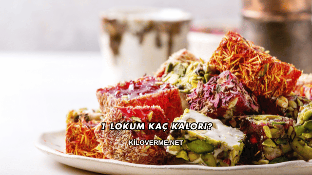 1 Lokum Kaç Kalori?