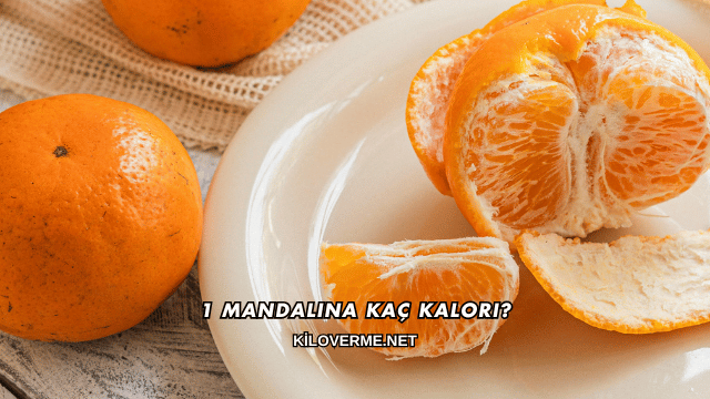 1 Mandalina Kaç Kalori?