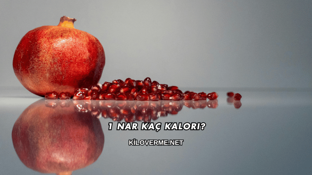 1 Nar Kaç Kalori?