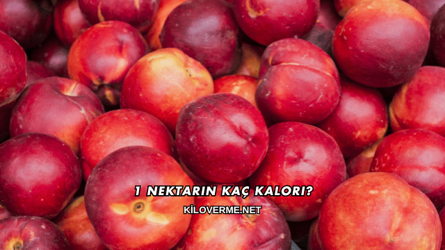 1 Nektarin Kaç Kalori?