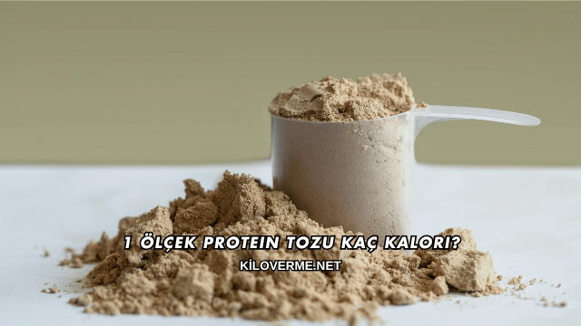 1 Ölçek Protein Tozu Kaç Kalori?
