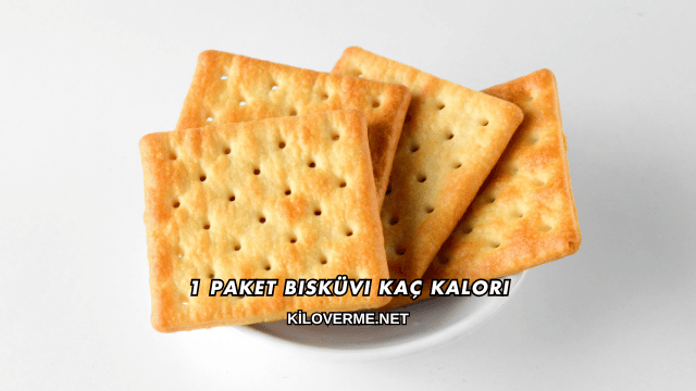 1 Paket Bisküvi Kaç Kalori
