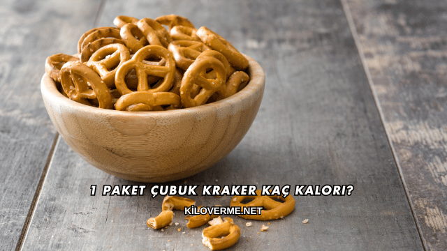 1 Paket Çubuk Kraker Kaç Kalori?