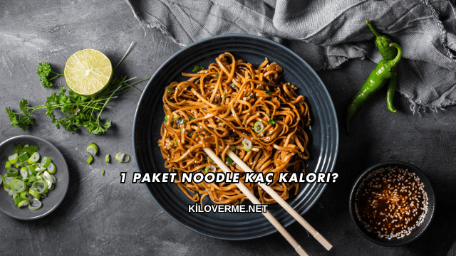 1 Paket Noodle Kaç Kalori?