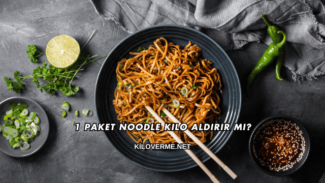 1 Paket Noodle Kilo Aldırır mı?