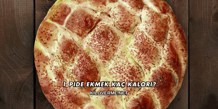 1 Pide Ekmek Kaç Kalori?