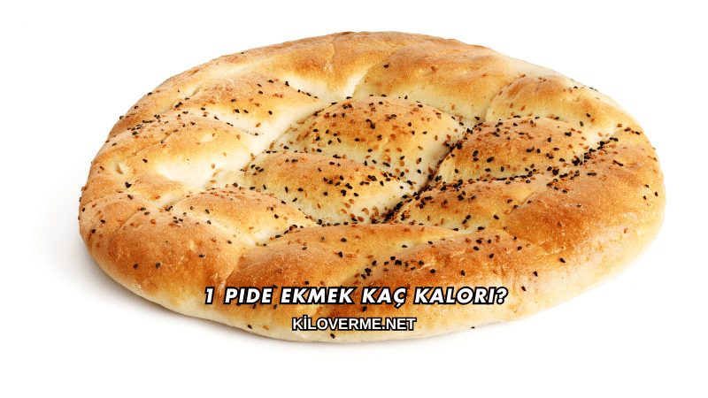 1 Pide Ekmek Kaç Kalori?
