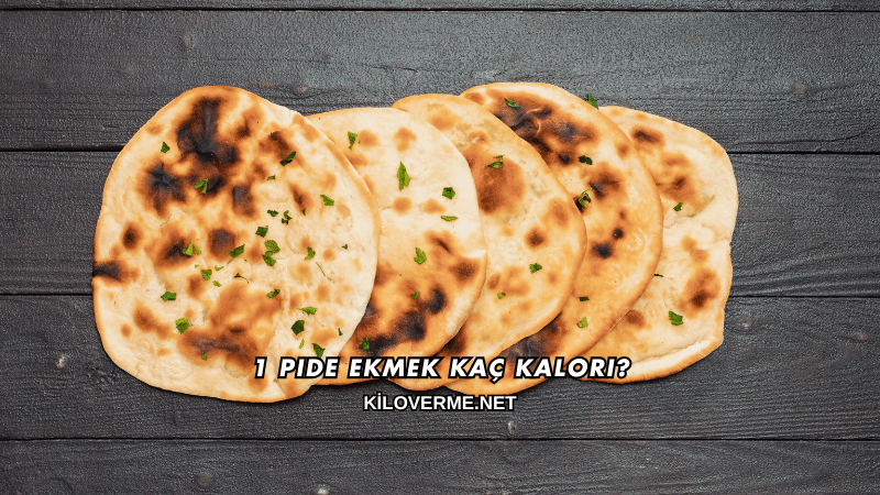 1 Pide Ekmek Kaç Kalori?