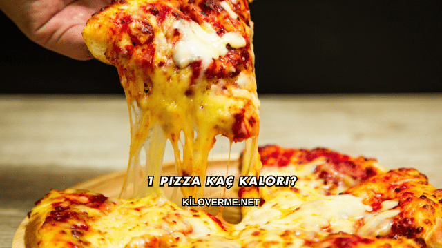 1 Pizza Kaç Kalori?