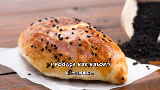 1 Poğaça Kaç Kalori?
