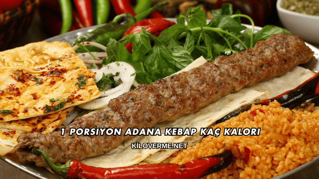 1 Porsiyon Adana Kebap Kaç Kalori