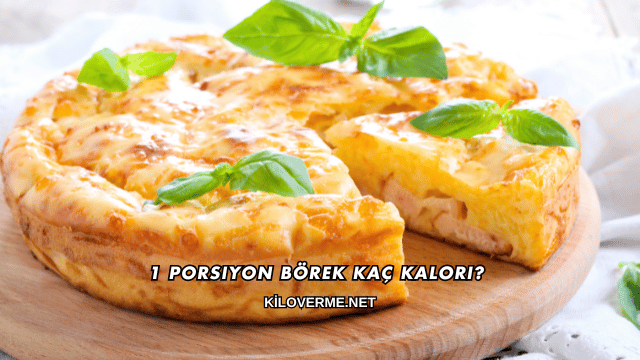 1 Porsiyon Börek Kaç Kalori?
