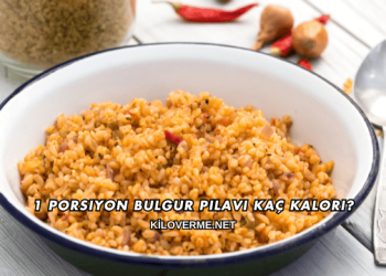 1 Porsiyon Bulgur Pilavı Kaç Kalori?