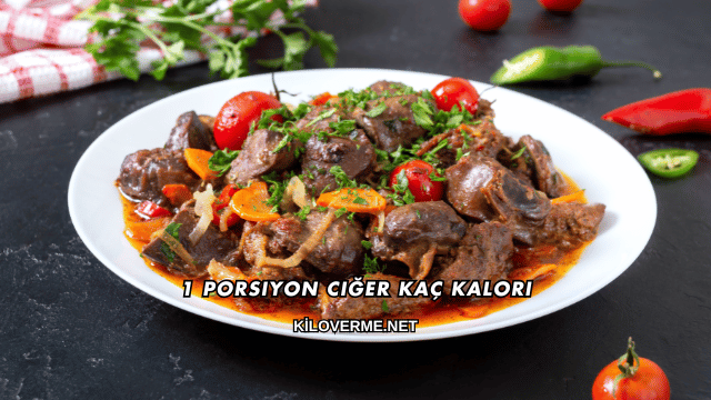 1 Porsiyon Ciğer Kaç Kalori