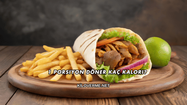1 Porsiyon Döner Kaç Kalori?