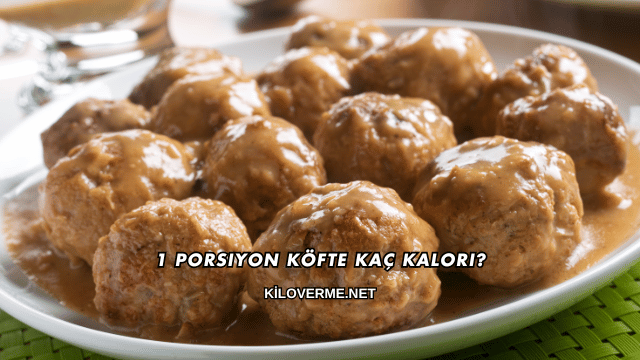 1 Porsiyon Köfte Kaç Kalori?