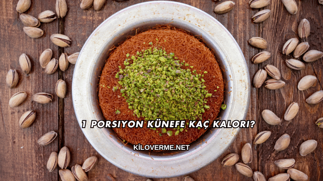 1 Porsiyon Künefe Kaç Kalori?