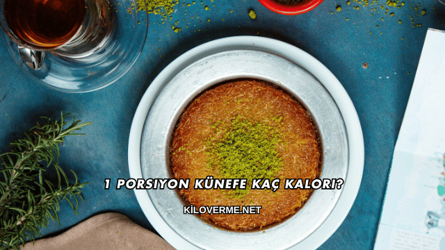 1 Porsiyon Künefe Kaç Kalori?