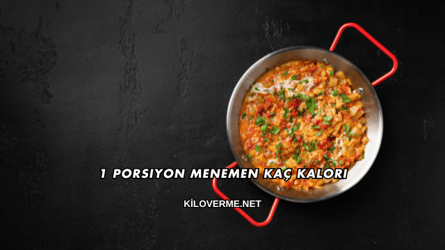 1 Porsiyon Menemen Kaç Kalori