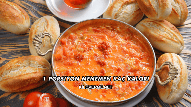 1 Porsiyon Menemen Kaç Kalori