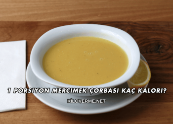 1 Porsiyon Mercimek Çorbası Kaç Kalori?