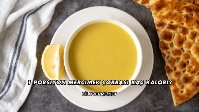 1 Porsiyon Mercimek Çorbası Kaç Kalori?