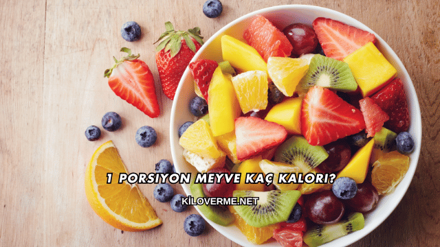 1 Porsiyon Meyve Kaç Kalori?