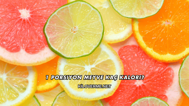 1 Porsiyon Meyve Kaç Kalori?