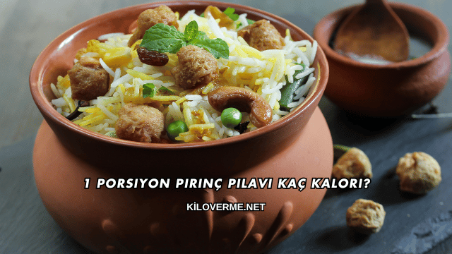 1 Porsiyon Pirinç Pilavı Kaç Kalori?
