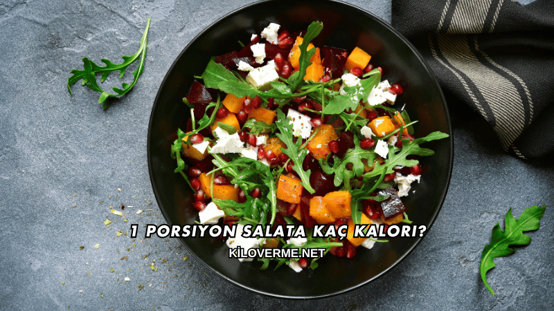 1 Porsiyon Salata Kaç Kalori?