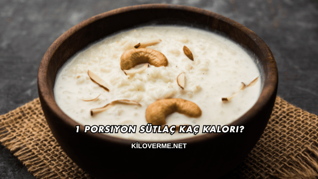 1 Porsiyon Sütlaç Kaç Kalori?