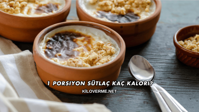 1 Porsiyon Sütlaç Kaç Kalori?