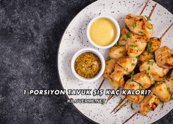 1 Porsiyon Tavuk Şiş Kaç Kalori?