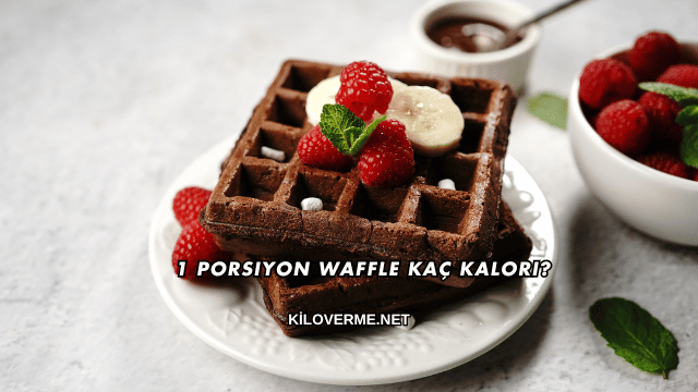 1 Porsiyon Waffle Kaç Kalori?