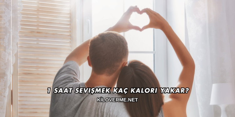 1 Saat Sevişmek Kaç Kalori Yakar?