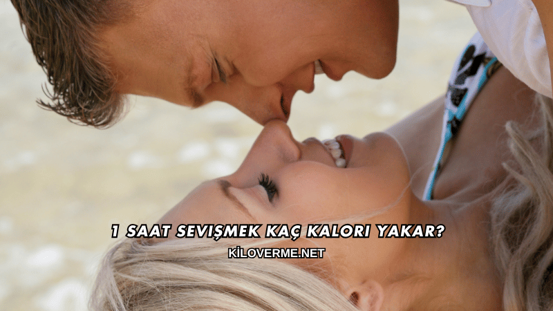 1 Saat Sevişmek Kaç Kalori Yakar?