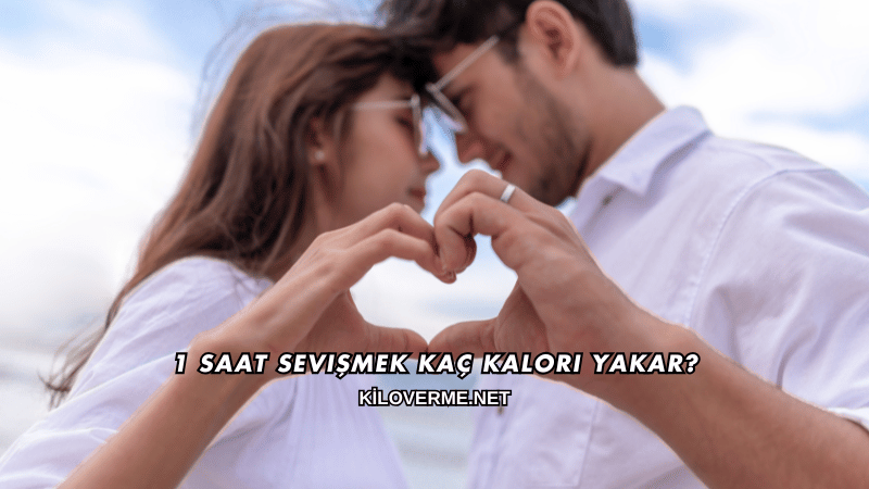 1 Saat Sevişmek Kaç Kalori Yakar?