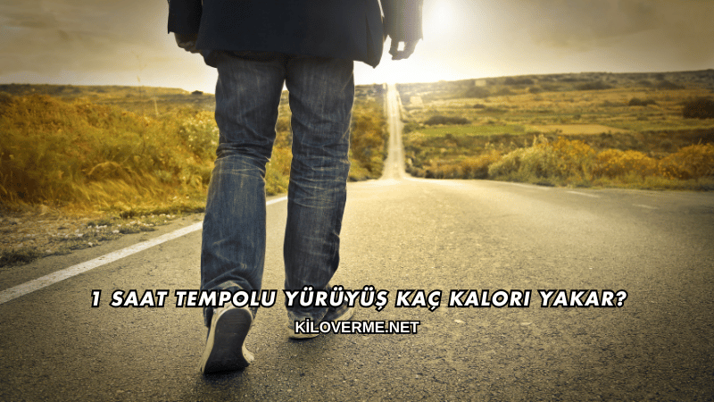 1 Saat Tempolu Yürüyüş Kaç Kalori Yakar?
