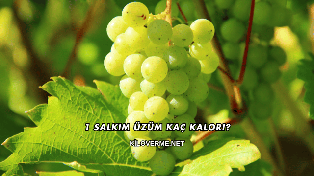 1 Salkım Üzüm Kaç Kalori?