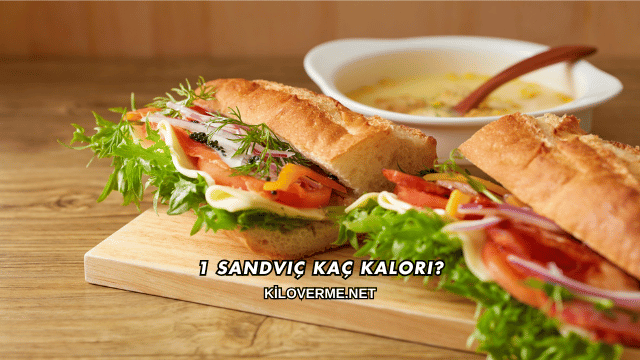 1 Sandviç Kaç Kalori?