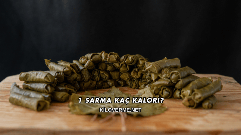 1 Sarma Kaç Kalori?