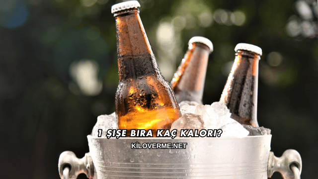 1 Şişe Bira Kaç Kalori?