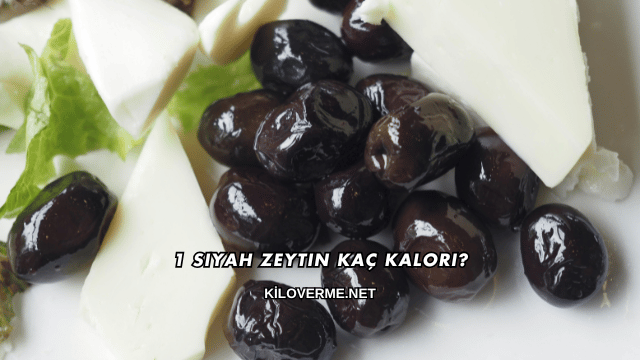 1 Siyah Zeytin Kaç Kalori?