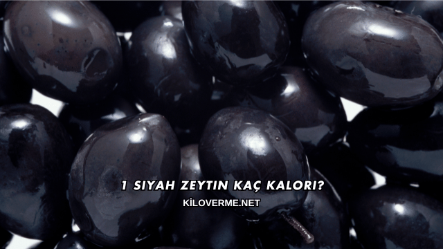 1 Siyah Zeytin Kaç Kalori?