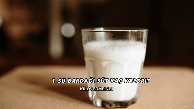 1 Su Bardağı Süt Kaç Kalori?