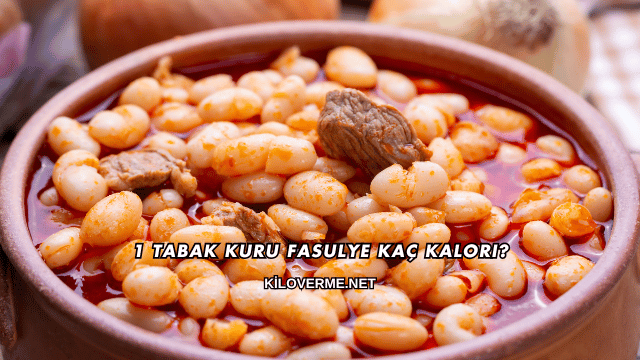 1 Tabak Kuru Fasulye Kaç Kalori?