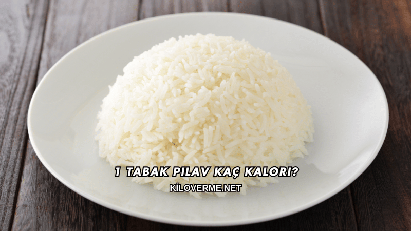 1 Tabak Pilav Kaç Kalori?