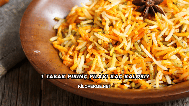 1 Tabak Pirinç Pilavı Kaç Kalori?
