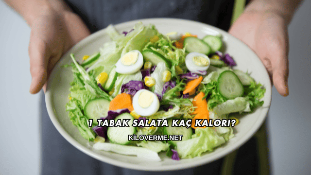 1 Tabak Salata Kaç Kalori?
