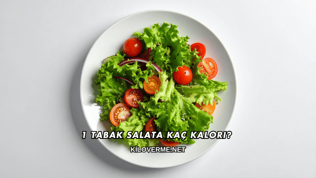 1 Tabak Salata Kaç Kalori?
